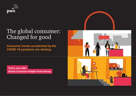 The global consumer: Changed for good Consumer trends accelerated by the COVID-19 pandemic are sticking