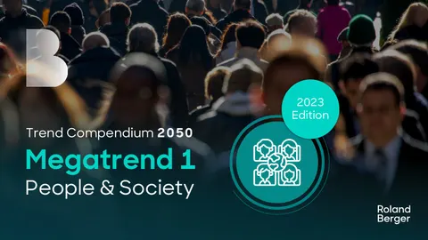 Roland Berger Trend Compendium 2030: Megatrend 1 People &amp; Society
