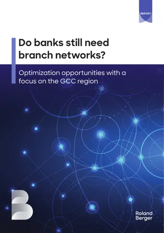 Do banks still need branch networks? REPORT Optimization opportunities with a focus on the GCC region